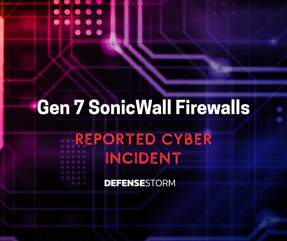 Reported Cyber Incidents Involving Gen 7 SonicWall Firewalls