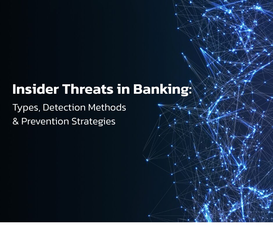 Insider Threats in Banking: Types, Detection Methods, and Prevention Strategies